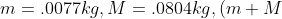 m=.0077kg, M=.0804kg, (m+M)=.0881kg, \theta=14^{\circ}, L=.0227m